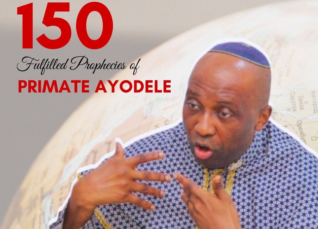 150 Fulfilled Prophecies Of Primate Ayodele In 2023
