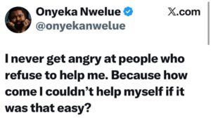 Why Should I Get Angry At Those Who Refuse To Help Me "?– Onyeka Nwelue